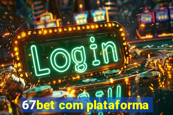 67bet com plataforma